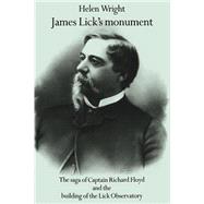 James Lick's Monument: The Saga of Captain Richard Floyd and the Building of the Lick Observatory by Helen Wright, 9780521534550