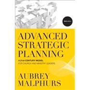 Advanced Strategic Planning: A 21st-Century Model for Church and Ministry Leaders by Malphurs, Aubrey, 9780801014550