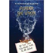 By the Time You Read This I'll Be Gone (Murder, She Wrote #1) by Kuehn, Stephanie, 9781338764550