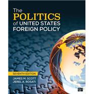 The Politics of United States Foreign Policy by Scott, James M.; Rosati, Jerel A., 9781544374550