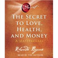 The Secret to Love, Health, and Money A Masterclass by Byrne, Rhonda; Byrne, Rhonda, 9781797134550