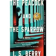The Peacock and the Sparrow A Novel by Berry, I.S., 9781982194550