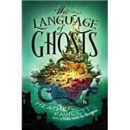 The Language of Ghosts by Heather Fawcett, 9780062854551