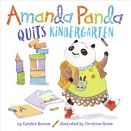 Amanda Panda Quits Kindergarten by Ransom, Candice; Grove, Christine, 9780399554551