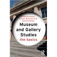 Museum and Gallery Studies: The Basics by Mason, Rhiannon, 9780415834551