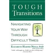 Tough Transitions Navigating Your Way Through Difficult Times by Neeld, Elizabeth Harper, 9780446694551