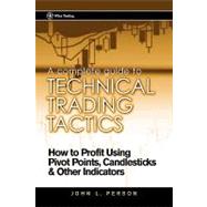 A Complete Guide to Technical Trading Tactics How to Profit Using Pivot Points, Candlesticks & Other Indicators by Person, John L., 9780471584551