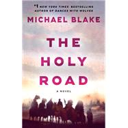 The Holy Road A Novel by Blake, Michael, 9780593974551