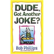 Dude, Gotta Another Joke? : Clean Jokes for Kids by Phillips, Bob, 9780736904551