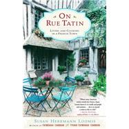 On Rue Tatin Living and Cooking in a French Town by LOOMIS, SUSAN HERRMANN, 9780767904551