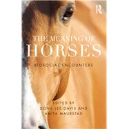 The Meaning of Horses: Biosocial Encounters by Davis; Dona L., 9781138914551