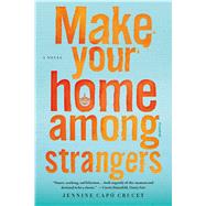 Make Your Home Among Strangers A Novel by Crucet, Jennine Cap, 9781250094551