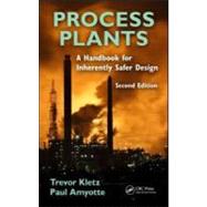 Process Plants: A Handbook for Inherently Safer Design, Second Edition by Kletz; Trevor A., 9781439804551