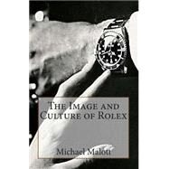 The Image and Culture of Rolex by Malott, Michael, 9781500874551
