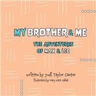 My Brother and Me The Adventures of Max and Leo by Cantor, Judi Taylor; Gaide, Mary Kate; Goldberg, Laura, 9781667814551