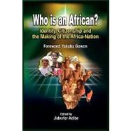 Who Is an African?: Identity, Citizenship and the Making of the Africa-nation by Adibe, Jideofor, 9781906704551