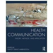 Health Communication: Theory, Method, and Application by Harrington, Nancy Grant, 9780415824552