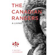 The Canadian Rangers by P. Whitney Lackenbauer, 9780774824552
