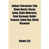 Indian Television Talk Show Hosts : Karan Johar, Rajiv Mehrotra, Simi Garewal, Rakhi Sawant, Rohit Roy, Vivek Vaswani by , 9781156894552