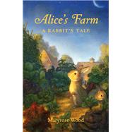 Alice's Farm by Wood, Maryrose, 9781250224552