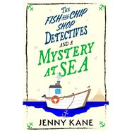 The Fish and Chip Shop Detectives and a Mystery at Sea An utterly addictive and delightfully cozy British murder mystery by Kane, Jenny, 9781399754552
