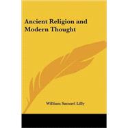 Ancient Religion And Modern Thought by Lilly, William Samuel, 9781417944552