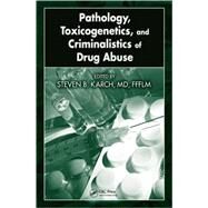 Pathology, Toxicogenetics, and Criminalistics of Drug Abuse by Karch, MD, FFFLM; Steven B., 9781420054552