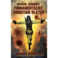Jesus Christ Fundamentalist Christian Slayer by Panetta, James Nicholas, 9781496084552
