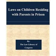 Laws on Children Residing With Parents in Prison by Law Library of Congress, 9781507584552
