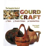 The Complete Book of Gourd Craft 22 Projects * 55 Decorative Techniques * 300 Inspirational Designs by Summit, Ginger; Widess, Jim, 9781887374552