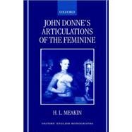 John Donne's Articulations of the Feminine by Meakin, H. L., 9780198184553