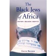 The Black Jews of Africa History, Religion, Identity by Bruder, Edith, 9780199934553