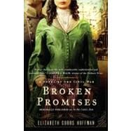 Broken Promises A Novel of the Civil War by Hoffman, Elizabeth, 9780345524553