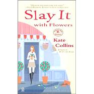 Slay it with Flowers A Flower Shop Mystery by Collins, Kate, 9780451214553