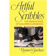 Artful Scribbles The Significance Of Children's Drawings by Gardner, Howard E, 9780465004553