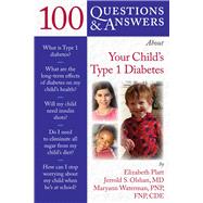 100 Questions  &  Answers About Your Child's Type 1 Diabetes by Platt, Elizabeth S.; Olshan, Jerrold S.; Waterman, MaryAnn, 9780763784553
