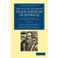 The Life and Letters of Ogier Ghiselin De Busbecq by De Busbecq, Ogier Ghislain; Foster, Charles Thornton; Foster, Charles Thornton; Daniell, F. H. Blackburne, 9781108054553