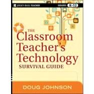 The Classroom Teacher's Technology Survival Guide by Johnson, Doug, 9781118024553