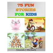 75 Fun Stories for Kids by Michaels, Amanda J., 9781499284553