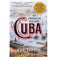 Cuba (Winner of the Pulitzer Prize) An American History by Ferrer, Ada, 9781501154553
