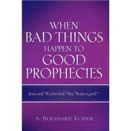 When Bad Things Happen to Good Prophecies by Kuiper, A. Bernhard, 9781597814553