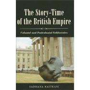 The Story-time of the British Empire: Colonial and Postcolonial Folkloristics by Naithani, Sadhana, 9781604734553