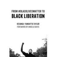 From #blacklivesmatter to Black Liberation: Expanded Second Edition by Taylor, Keeanga-Yamahtta, 9781642594553