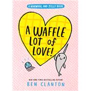 A Waffle Lot of Love! (A Narwhal and Jelly Book #10) by Ben Clanton, 9781774884553