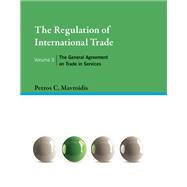 The Regulation of International Trade, Volume 3 The General Agreement on Trade in Services by Mavroidis, Petros C., 9780262044554