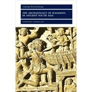 The Archaeology of Seafaring in Ancient South Asia by Himanshu Prabha Ray, 9780521804554