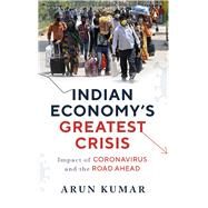 Indian Economy's Greatest Crisis Impact of Coronavirus and the Road Ahead by Kumar, Arun, 9780670094554