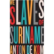 We Slaves of Suriname by De Kom, Anton, 9780745334554