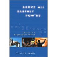 Above All Earthly Pow'rs by Wells, David F., 9780802824554