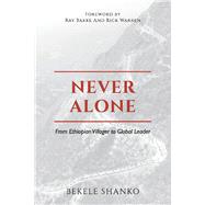 Never Alone From Ethiopian Villager to Global Leader by Shanko, Bekele; Bakke, Ray; Warren, Rick, 9781098394554